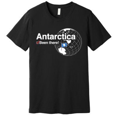 I've Been There Antarctica Funny Gift Premium T-Shirt