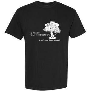 I Build Treehouses WhatS Your Superpower Fun Tree House Garment-Dyed Heavyweight T-Shirt