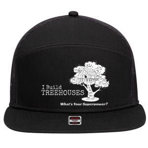 I Build Treehouses WhatS Your Superpower Fun Tree House 7 Panel Mesh Trucker Snapback Hat