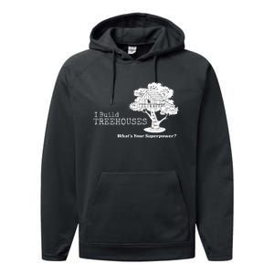 I Build Treehouses WhatS Your Superpower Fun Tree House Performance Fleece Hoodie