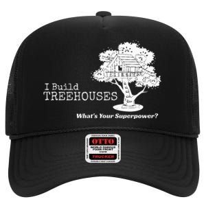 I Build Treehouses WhatS Your Superpower Fun Tree House High Crown Mesh Back Trucker Hat