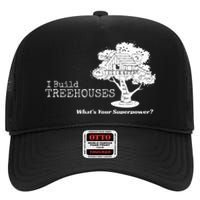 I Build Treehouses WhatS Your Superpower Fun Tree House High Crown Mesh Back Trucker Hat