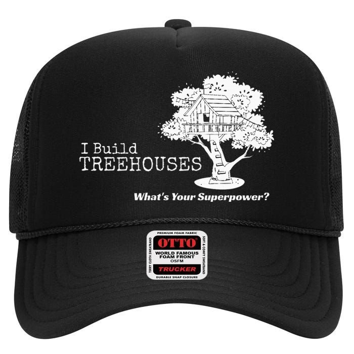 I Build Treehouses WhatS Your Superpower Fun Tree House High Crown Mesh Back Trucker Hat