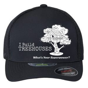 I Build Treehouses WhatS Your Superpower Fun Tree House Flexfit Unipanel Trucker Cap