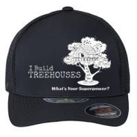 I Build Treehouses WhatS Your Superpower Fun Tree House Flexfit Unipanel Trucker Cap