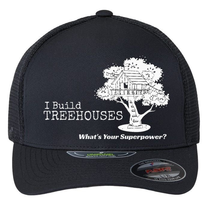 I Build Treehouses WhatS Your Superpower Fun Tree House Flexfit Unipanel Trucker Cap