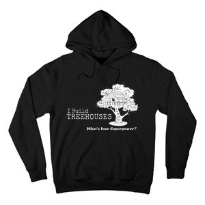 I Build Treehouses WhatS Your Superpower Fun Tree House Hoodie