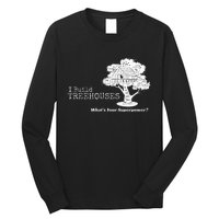 I Build Treehouses WhatS Your Superpower Fun Tree House Long Sleeve Shirt