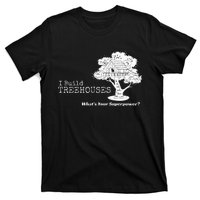 I Build Treehouses WhatS Your Superpower Fun Tree House T-Shirt