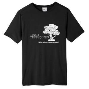 I Build Treehouses WhatS Your Superpower Fun Tree House Tall Fusion ChromaSoft Performance T-Shirt