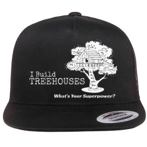 I Build Treehouses WhatS Your Superpower Fun Tree House Flat Bill Trucker Hat