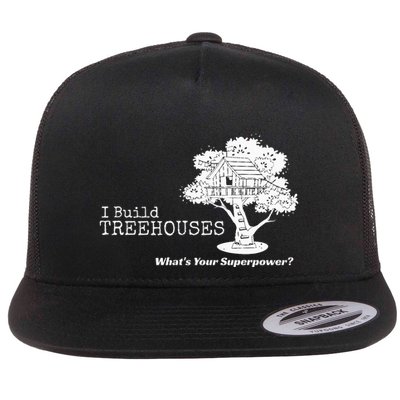I Build Treehouses WhatS Your Superpower Fun Tree House Flat Bill Trucker Hat