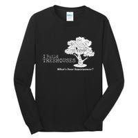 I Build Treehouses WhatS Your Superpower Fun Tree House Tall Long Sleeve T-Shirt