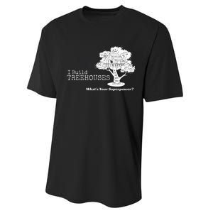 I Build Treehouses WhatS Your Superpower Fun Tree House Performance Sprint T-Shirt