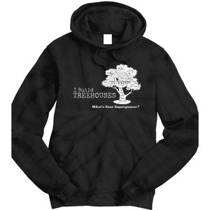 I Build Treehouses WhatS Your Superpower Fun Tree House Tie Dye Hoodie