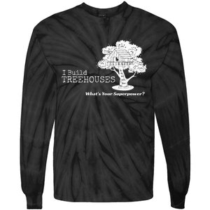 I Build Treehouses WhatS Your Superpower Fun Tree House Tie-Dye Long Sleeve Shirt