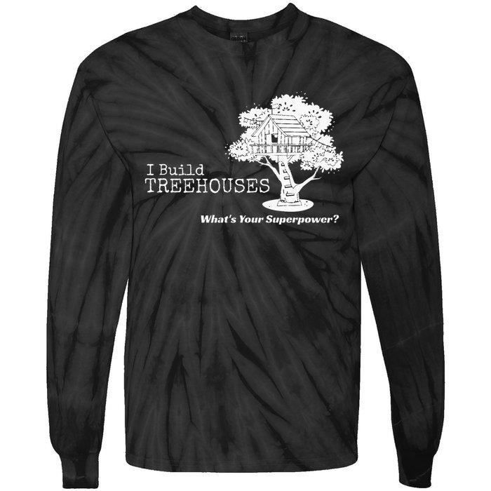 I Build Treehouses WhatS Your Superpower Fun Tree House Tie-Dye Long Sleeve Shirt