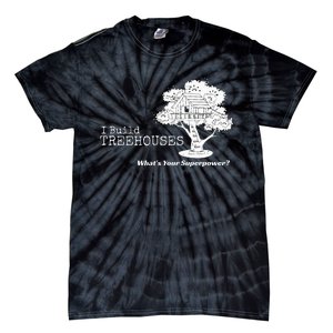 I Build Treehouses WhatS Your Superpower Fun Tree House Tie-Dye T-Shirt