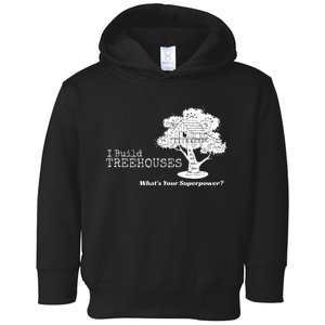 I Build Treehouses WhatS Your Superpower Fun Tree House Toddler Hoodie