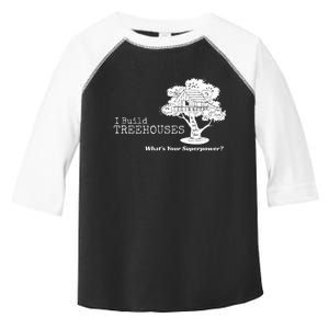 I Build Treehouses WhatS Your Superpower Fun Tree House Toddler Fine Jersey T-Shirt