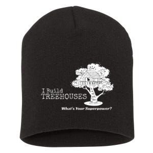 I Build Treehouses WhatS Your Superpower Fun Tree House Short Acrylic Beanie