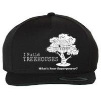 I Build Treehouses WhatS Your Superpower Fun Tree House Wool Snapback Cap