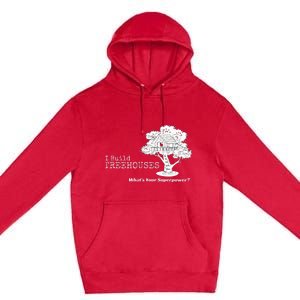 I Build Treehouses WhatS Your Superpower Fun Tree House Premium Pullover Hoodie