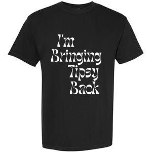 IM Bringing Tipsy Back Funny Garment-Dyed Heavyweight T-Shirt