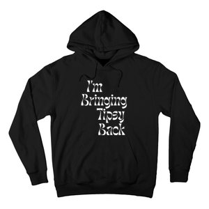 IM Bringing Tipsy Back Funny Hoodie