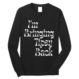 IM Bringing Tipsy Back Funny Long Sleeve Shirt