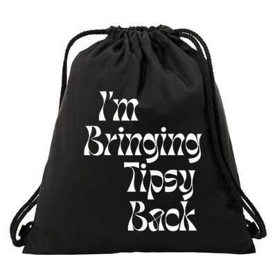 IM Bringing Tipsy Back Funny Drawstring Bag