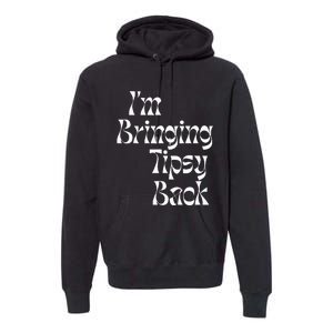 IM Bringing Tipsy Back Funny Premium Hoodie