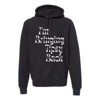 IM Bringing Tipsy Back Funny Premium Hoodie