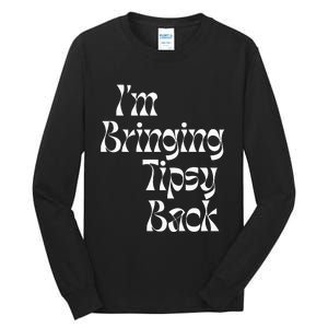 IM Bringing Tipsy Back Funny Tall Long Sleeve T-Shirt