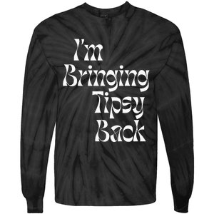 IM Bringing Tipsy Back Funny Tie-Dye Long Sleeve Shirt