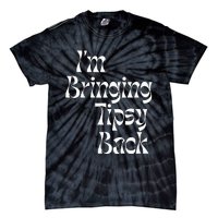 IM Bringing Tipsy Back Funny Tie-Dye T-Shirt