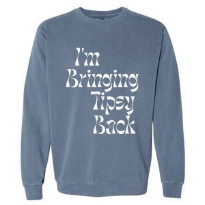 IM Bringing Tipsy Back Funny Garment-Dyed Sweatshirt