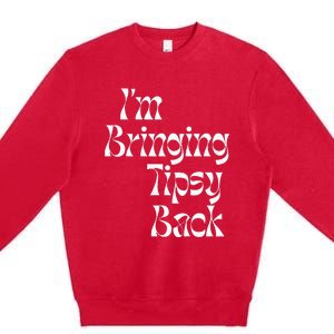 IM Bringing Tipsy Back Funny Premium Crewneck Sweatshirt