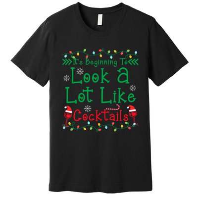 It's Beginning To Look A Lot Like Cocktails Funny Christmas Premium T-Shirt