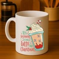It's Beginning To Look A Latte Like Christmas Mug