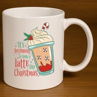 It's Beginning To Look A Latte Like Christmas 11oz C Handle Ceramic Mug