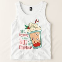 It's Beginning To Look A Latte Like Christmas Tank Top