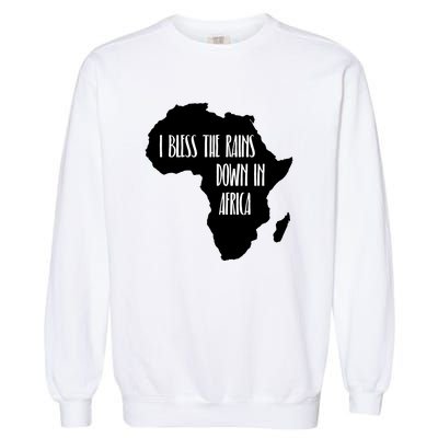 I Bless The Rains Down In Africa Garment-Dyed Sweatshirt