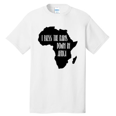 I Bless The Rains Down In Africa Tall T-Shirt