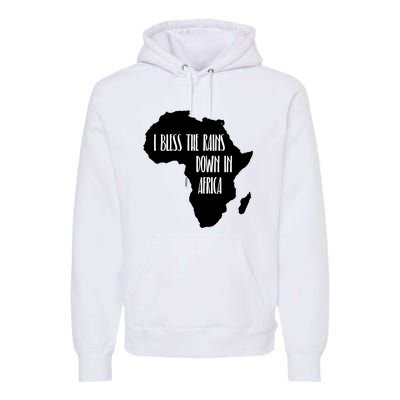 I Bless The Rains Down In Africa Premium Hoodie