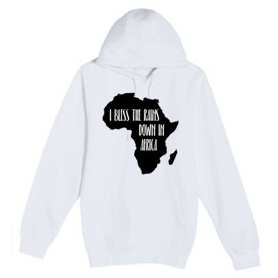 I Bless The Rains Down In Africa Premium Pullover Hoodie