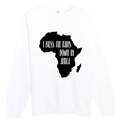 I Bless The Rains Down In Africa Premium Crewneck Sweatshirt