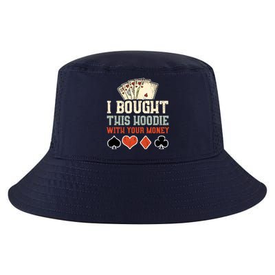 I Bought This Hoodie With Your Money - Funny Poker Gift Cool Comfort Performance Bucket Hat