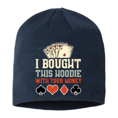 I Bought This Hoodie With Your Money - Funny Poker Gift Sustainable Beanie