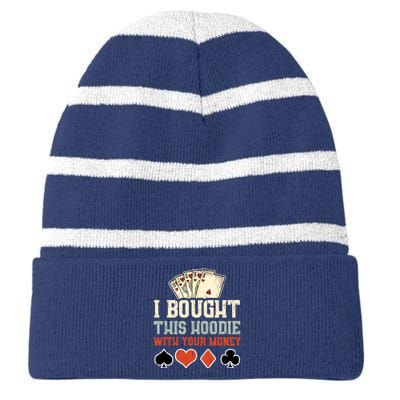 I Bought This Hoodie With Your Money - Funny Poker Gift Striped Beanie with Solid Band